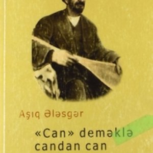 Aşıq Ələsgər. “Can” deməklə candan can əskik olmaz... Bakı, Kitab klubu, 2014